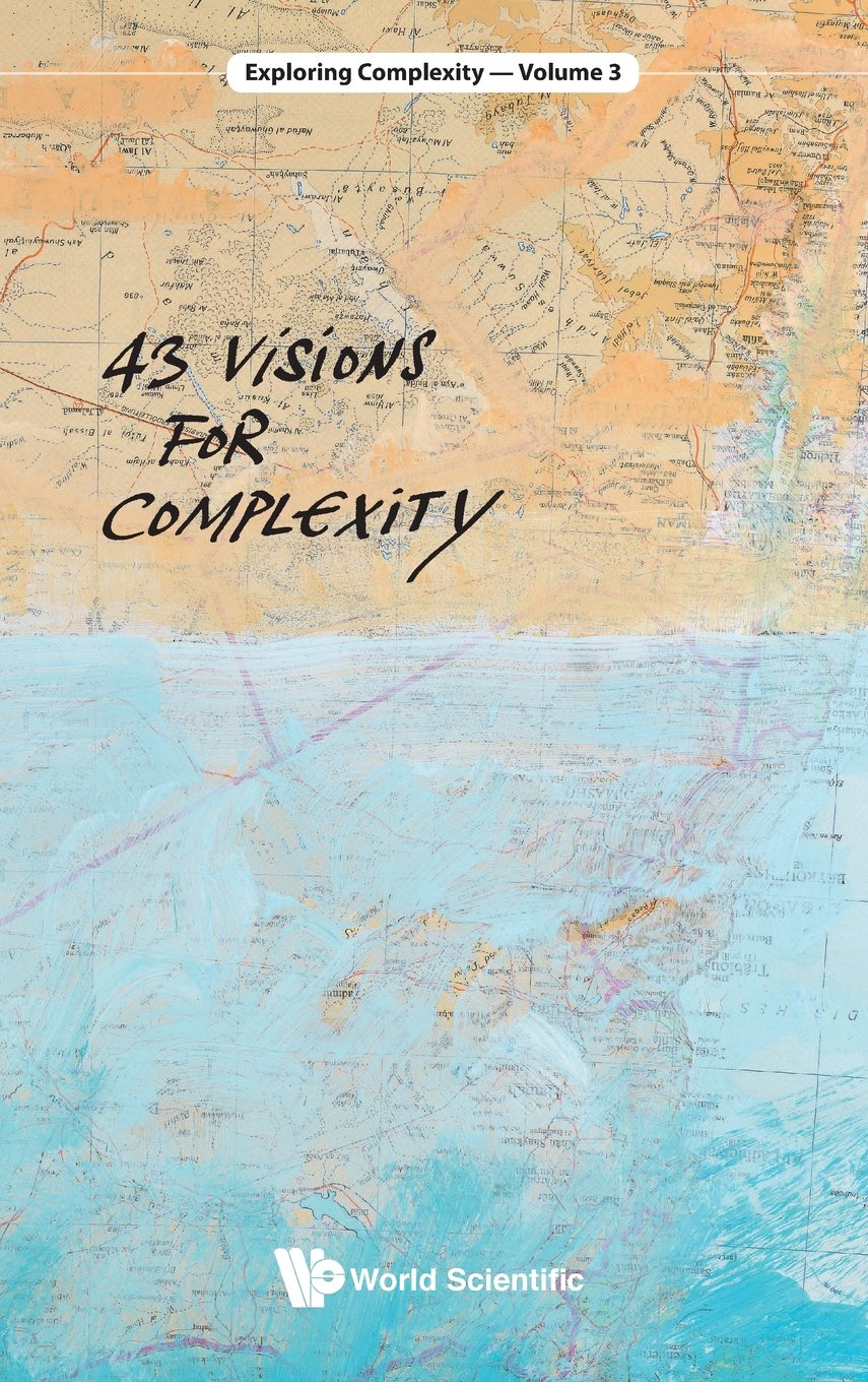 43 Visions for Complexity (Exploring Complexity)